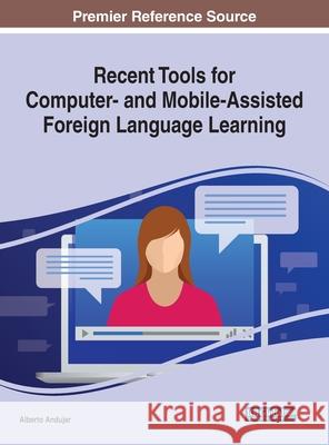 Recent Tools for Computer- and Mobile-Assisted Foreign Language Learning Alberto Andujar 9781799810971 Information Science Reference
