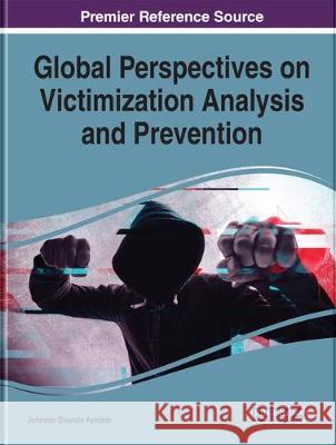 Global Perspectives on Victimization Analysis and Prevention Johnson Oluwole Ayodele (Lagos State Uni   9781799811121 