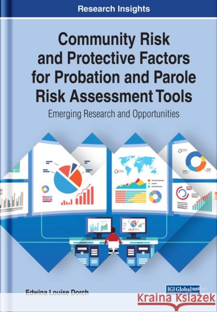 Community Risk and Protective Factors for Probation and Parole Risk Assessment Tools: Emerging Research and Opportunities Edwina Louise Dorch   9781799811473 Business Science Reference