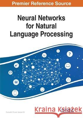 Neural Networks for Natural Language Processing Sumathi S Janani M  9781799811602 Business Science Reference