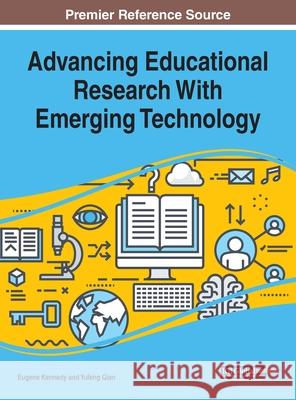Advancing Educational Research With Emerging Technology Eugene Kennedy Yufeng Qian 9781799811732