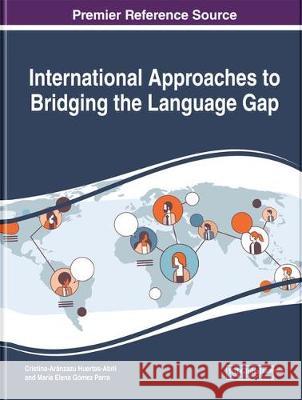 International Approaches to Bridging the Language Gap Cristina-Aranzazu Huertas-Abril Maria Elena Gomez-Parra 9781799812197