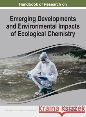 Handbook of Research on Emerging Developments and Environmental Impacts of Ecological Chemistry Duca, Gheorghe 9781799812418 Eurospan (JL)