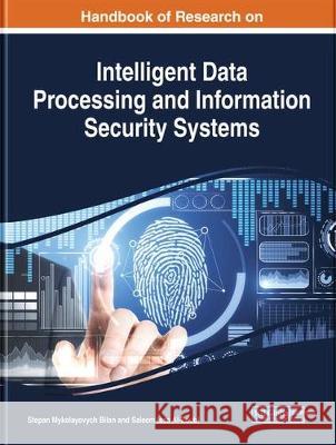 Handbook of Research on Intelligent Data Processing and Information Security Systems Stepan Mykolayovych Bilan Saleem Issa Al-Zoubi  9781799812906 Business Science Reference