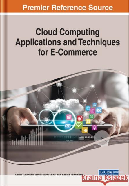 Cloud Computing Applications and Techniques for E-Commerce Saikat Gochhait, David Tawei Shou, Sabiha Fazalbhoy 9781799812944