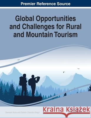 Global Opportunities and Challenges for Rural and Mountain Tourism Devkant Kala Satish Chandra Bagri  9781799813033 Business Science Reference