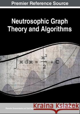 Neutrosophic Graph Theory and Algorithms  9781799813149 IGI Global
