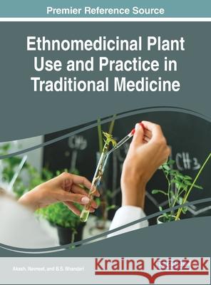 Ethnomedicinal Plant Use and Practice in Traditional Medicine Akash, Navneet, B.S. Bhandari 9781799813200 Eurospan (JL)