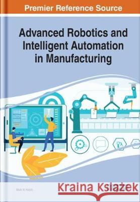 Advanced Robotics and Intelligent Automation in Manufacturing Maki K Habib   9781799813828