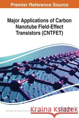 Major Applications of Carbon Nanotube Field-Effect Transistors (CNTFET) Balwinder Raj, Mamta Khosla, Amandeep Singh 9781799813934 Eurospan (JL)