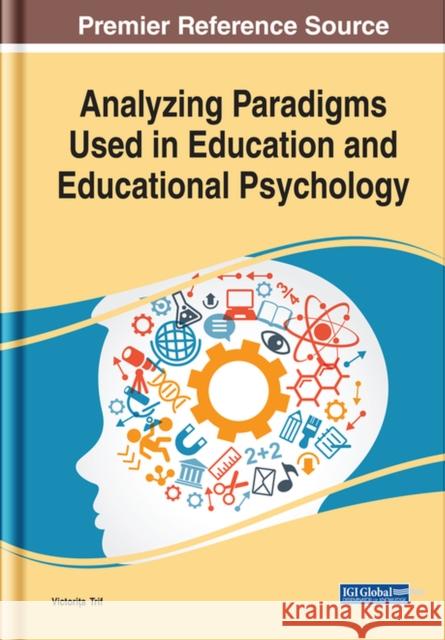 Analyzing Paradigms Used in Education and Educational Psychology Victorița Trif 9781799814276 Eurospan (JL)