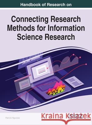 Handbook of Research on Connecting Research Methods for Information Science Research Patrick Ngulube 9781799814719 Information Science Reference