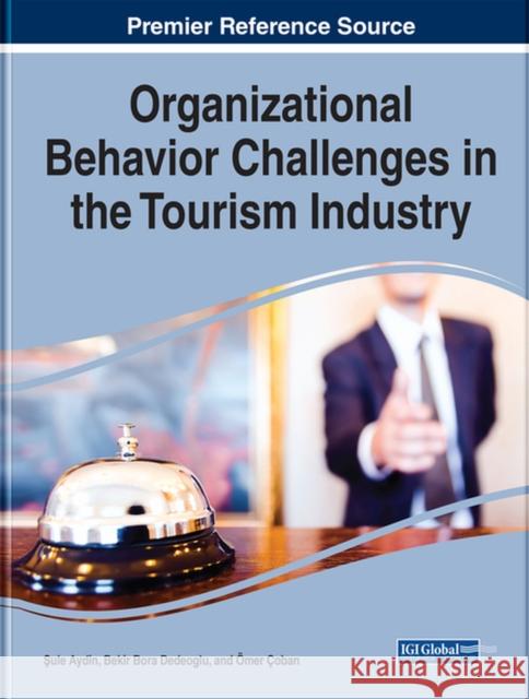 Organizational Behavior Challenges in the Tourism Industry Şule Aydin, Bekir Bora Dedeoglu, Ömer Çoban 9781799814740 Eurospan (JL)