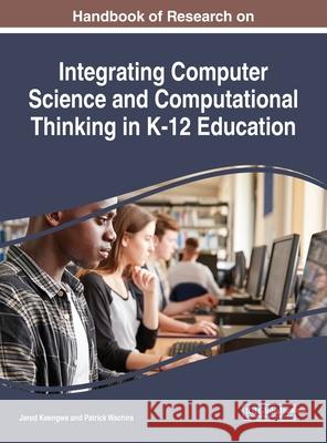 Handbook of Research on Integrating Computer Science and Computational Thinking in K-12 Education Jared Keengwe, Patrick Wachira 9781799814795 Eurospan (JL)