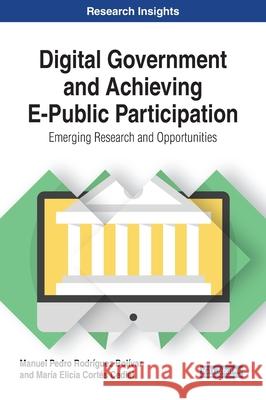 Digital Government and Achieving E-Public Participation: Emerging Research and Opportunities Rodríguez Bolívar, Manuel Pedro 9781799815266