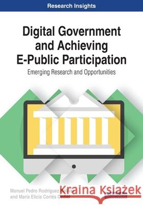Digital Government and Achieving E-Public Participation: Emerging Research and Opportunities Manuel Pedro Rodríguez Bolívar, María Elicia Cortés Cediel 9781799815273 Eurospan (JL)