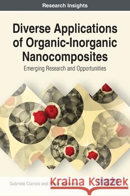 Diverse Applications of Organic-Inorganic Nanocomposites: Emerging Research and Opportunities Gabriele Clarizia Paola Bernardo  9781799815303 Business Science Reference