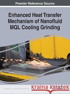 Enhanced Heat Transfer Mechanism of Nanofluid MQL Cooling Grinding Li, Changhe 9781799815464 Business Science Reference