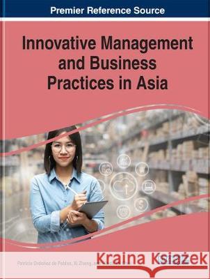Innovative Management and Business Practices in Asia Patricia Ordoñez de Pablos, Xi Zhang, Kwok Tai Chui 9781799815662