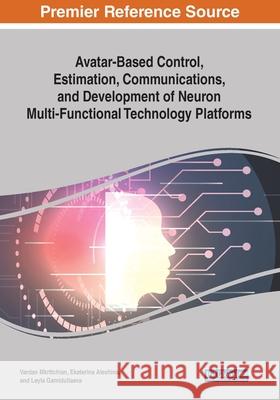 Avatar-Based Control, Estimation, Communications, and Development of Neuron Multi-Functional Technology Platforms  9781799815822 IGI Global