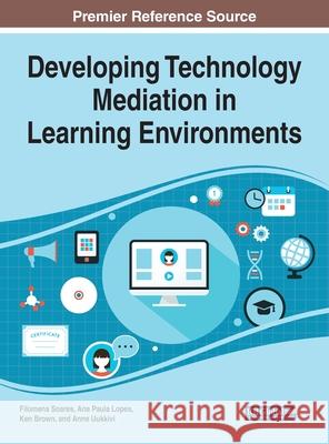 Developing Technology Mediation in Learning Environments Filomena Soares, Ana Paula Lopes, Ken Brown 9781799815914 Eurospan (JL)