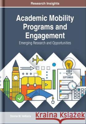 Academic Mobility Programs and Engagement: Emerging Research and Opportunities Donna M. Velliaris 9781799816072 Information Science Reference