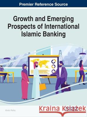 Growth and Emerging Prospects of International Islamic Banking Rafay, Abdul 9781799816119 Business Science Reference