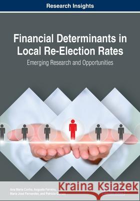 Financial Determinants in Local Re-Election Rates: Emerging Research and Opportunities Ana Maria Cunha Augusta Ferreira Maria Jose Fernandes 9781799816348 Business Science Reference