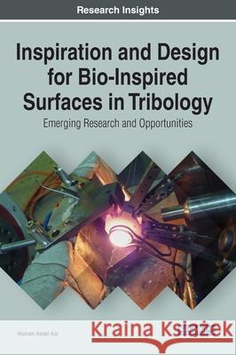 Inspiration and Design for Bio-Inspired Surfaces in Tribology: Emerging Research and Opportunities Abdel-Aal, Hisham 9781799816478 IGI Global