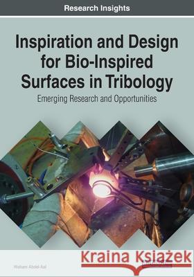 Inspiration and Design for Bio-Inspired Surfaces in Tribology: Emerging Research and Opportunities Hisham Abdel-Aal   9781799816485