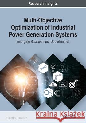 Multi-Objective Optimization of Industrial Power Generation Systems: Emerging Research and Opportunities Ganesan, Timothy 9781799817116 IGI Global