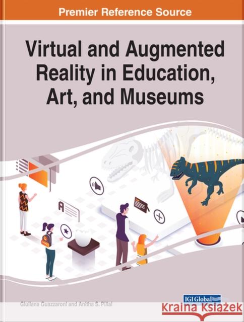 Virtual and Augmented Reality in Education, Art, and Museums Giuliana Guazzaroni Anitha S. Pillai 9781799817963 Engineering Science Reference