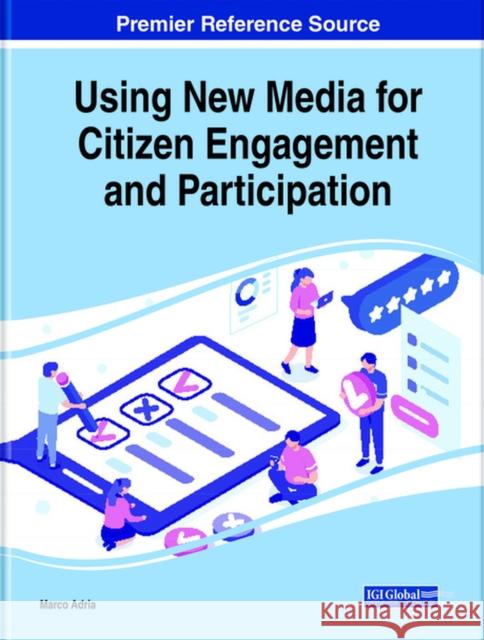 Using New Media for Citizen Engagement and Participation Adria, Marco 9781799818281