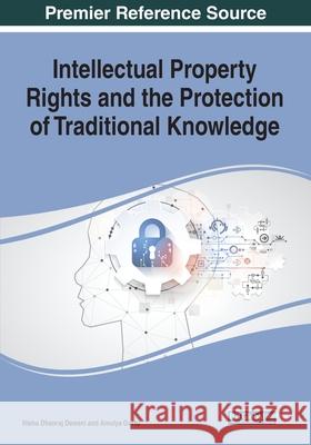 Intellectual Property Rights and the Protection of Traditional Knowledge Nisha Dhanraj Dewani Amulya Gurtu 9781799818366 Information Science Reference