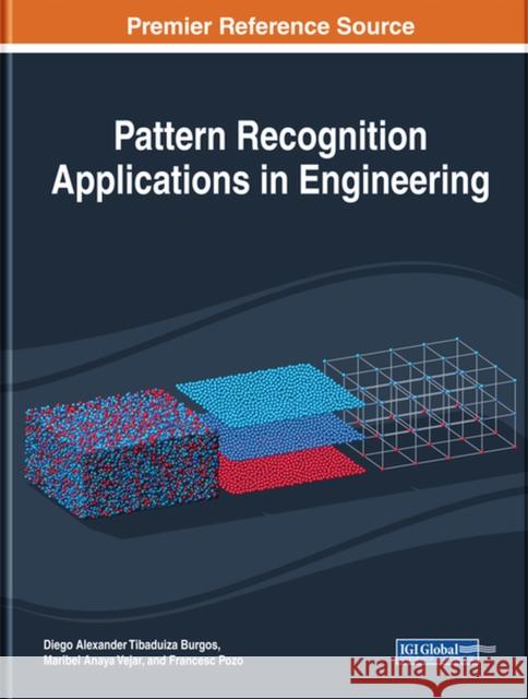 Pattern Recognition Applications in Engineering Diego Alexander Tibaduiza Burgos, Maribel Anaya Vejar, Francesc Pozo 9781799818397 Eurospan (JL)