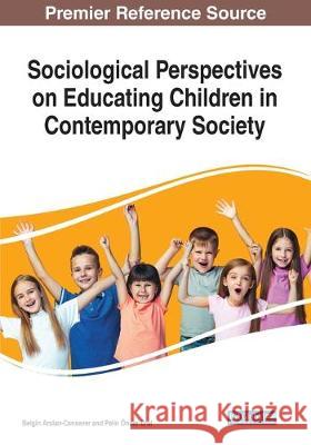 Sociological Perspectives on Educating Children in Contemporary Society  9781799818489 IGI Global