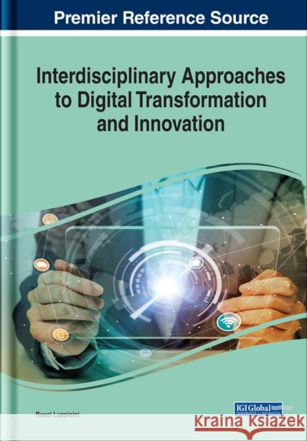 Interdisciplinary Approaches to Digital Transformation and Innovation Luppicini, Rocci 9781799818793