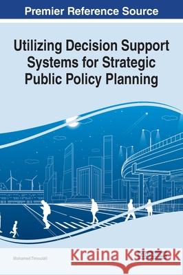 Utilizing Decision Support Systems for Strategic Public Policy Planning Mohamed Timoulali 9781799819165 IGI Global