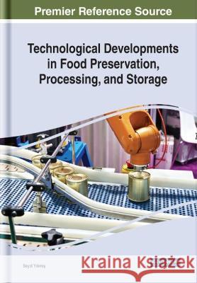 Technological Developments in Food Preservation, Processing, and Storage Seydi Yikmis   9781799819240 Business Science Reference