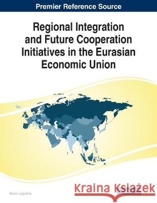 Regional Integration and Future Cooperation Initiatives in the Eurasian Economic Union  9781799819516 IGI Global