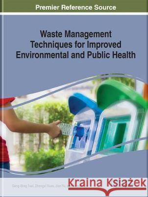 Waste Management Techniques for Improved Environmental and Public Health: Emerging Research and Opportunities Tsai, Sang-Bing 9781799819660 Eurospan (JL)