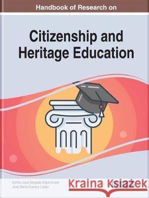 Handbook of Research on Citizenship and Heritage Education Emilio Jose Delgado-Algarra Jose Maria Cuenca-Lopez 9781799819783 Information Science Reference