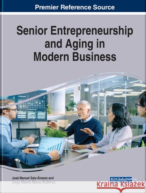 Senior Entrepreneurship and Aging in Modern Business Jose Manuel Saiz-Alvarez, Jorge Alberto Gámez-Gutiérrez 9781799820192 Eurospan (JL)
