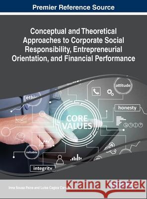 Conceptual and Theoretical Approaches to Corporate Social Responsibility, Entrepreneurial Orientation, and Financial Performance Inna Sousa Paiva Luisa Cagica Carvalho  9781799821281 