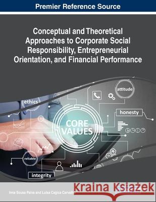 Conceptual and Theoretical Approaches to Corporate Social Responsibility, Entrepreneurial Orientation, and Financial Performance Inna Sousa Paiva Luisa Cagica Carvalho  9781799821298 