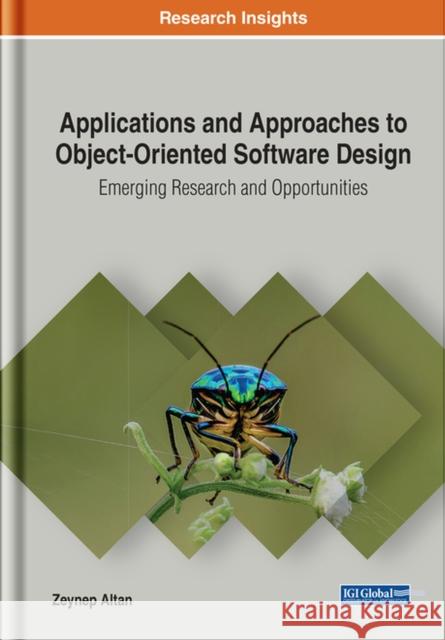 Applications and Approaches to Object-Oriented Software Design: Emerging Research and Opportunities Zeynep Altan   9781799821427 