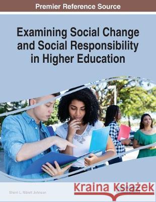 Examining Social Change and Social Responsibility in Higher Education  9781799821786 IGI Global