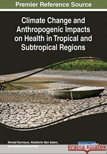 Climate Change and Anthropogenic Impacts on Health in Tropical and Subtropical Regions Karmaoui, Ahmed 9781799821984 Business Science Reference