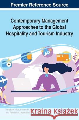 Contemporary Management Approaches to the Global Hospitality and Tourism Industry Abraham Pius, Husam H. Alharahsheh, Adenike A. Adesanmi 9781799822042 Eurospan (JL)