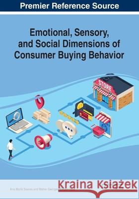 Emotional, Sensory, and Social Dimensions of Consumer Buying Behavior Ana Maria Soares Maher Georges Elmashhara  9781799822219 Business Science Reference